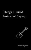 Things I Buried Instead of Saying (eBook, ePUB)