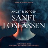 Einschlafmeditation: Angst & Sorgen sanft loslassen (MP3-Download) Einschlafmeditation: Angst & Sorgen sanft loslassen (MP3-Download)