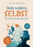 Dein wahres Selbst: 100+ bewährte Wege, um dein authentisches Ich zu finden