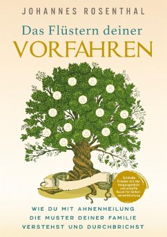 Das Flüstern deiner Vorfahren - Wie du mit Ahnenheilung die Muster deiner Familie verstehst und durchbrichst - Johannes Rosenthal