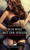 Ich will mit dir spielen   Erotische Geschichte + 1 weitere Geschichte