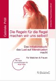 Die Regeln für die Regel machen wir uns selbst! Das Initiationsbuch, das Lust auf Menstruation macht Die Regeln für die Regel machen wir uns selbst! Das Initiationsbuch, das Lust auf Menstruation macht