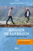 Männer im Aufbruch. Kraftvoll UND berührbar leben Männer im Aufbruch. Kraftvoll UND berührbar leben