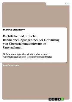 Rechtliche und ethische Rahmenbedingungen bei der Einführung von Überwachungssoftware im Unternehmen (eBook, PDF) Rechtliche und ethische Rahmenbedingungen bei der Einführung von Überwachungssoftware im Unternehmen (eBook, PDF)
