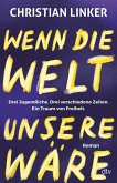 Wenn die Welt unsere wäre (eBook, ePUB) Wenn die Welt unsere wäre (eBook, ePUB)
