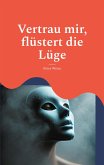 Vertrau mir, flüstert die Lüge Vertrau mir, flüstert die Lüge