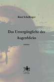 Das Unvergängliche des Augenblicks Das Unvergängliche des Augenblicks