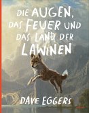 Die Augen, das Feuer und das Land der Lawinen Die Augen, das Feuer und das Land der Lawinen
