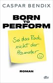 Born to perform - Sei das Rad, nicht der Hamster (eBook, ePUB)