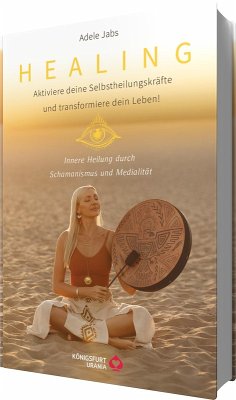 Cover Healing - Aktiviere deine Selbstheilungskräfte und transformiere dein Leben! Innere Heilung durch Schamanismus und Medialität