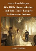 Wie Hilde Simon mit Gott und dem Teufel kämpfte Wie Hilde Simon mit Gott und dem Teufel kämpfte