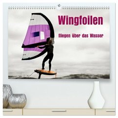 Wingfoilen - fliegen über das Wasser (hochwertiger Premium Wandkalender 2026 DIN A2 quer), Kunstdruck in Hochglanz