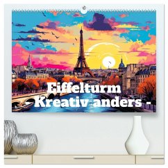 Eiffelturm: Kreativ anders (hochwertiger Premium Wandkalender 2026 DIN A2 quer), Kunstdruck in Hochglanz