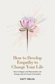 How To Develop Empathy To Change Your Life How To Regain And Rejuvenate Lost Energy With The Power Of Empathy (eBook, ePUB) How To Develop Empathy To Change Your Life How To Regain And Rejuvenate Lost Energy With The Power Of Empathy (eBook, ePUB)