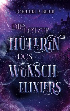 Cover Die letzte Hüterin des Wunschelixiers (eBook, ePUB)