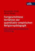 Fortgeschrittene Verfahren der quantitativ-empirischen Religionspädagogik (eBook, PDF) Fortgeschrittene Verfahren der quantitativ-empirischen Religionspädagogik (eBook, PDF)
