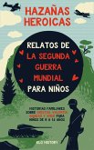 Hazañas Heroicas - Relatos de la Segunda Guerra Mundial para Niños (eBook, ePUB)