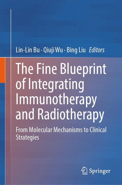 The Fine Blueprint of Integrating Immunotherapy and Radiotherapy (eBook, PDF) The Fine Blueprint of Integrating Immunotherapy and Radiotherapy (eBook, PDF)