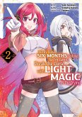 I Only Have Six Months to Live, So I'm Gonna Break the Curse with Light Magic or Die Trying (Manga): Volume 2 (eBook, ePUB) I Only Have Six Months to Live, So I'm Gonna Break the Curse with Light Magic or Die Trying (Manga): Volume 2 (eBook, ePUB)