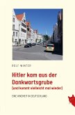Hitler kam aus der Dankwartsgrube Hitler kam aus der Dankwartsgrube