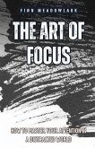 The Art of Focus The Art of Focus