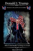 Donald J. Trump Who Is He Really? A King or a Con?