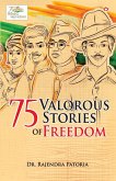 75 Valorous Stories of Freedom 75 Valorous Stories of Freedom