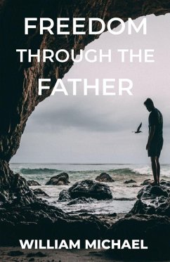 Freedom Through The Father - Michael, William A