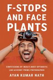 F - Stops and Face Plants - Confessions of India's Most Optimistic (And Accident - Prone) Photographer F - Stops and Face Plants - Confessions of India's Most Optimistic (And Accident - Prone) Photographer