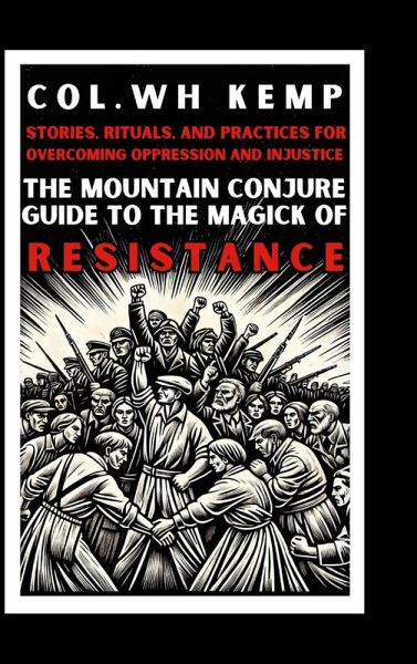 The Mountain Conjure Guide to the Magick of Resistance The Mountain Conjure Guide to the Magick of Resistance