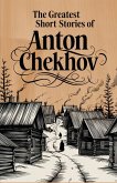 The Greatest Short Stories of Anton Chekhov The Greatest Short Stories of Anton Chekhov