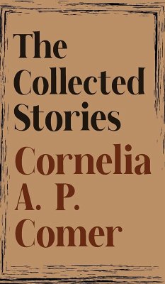 The Collected Stories of Cornelia A. P. Comer - Comer, Cornelia A. P.