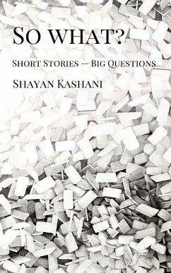 So What? Short Stories - Big Questions - Kashani, Shayan So What? Short Stories - Big Questions - Kashani, Shayan