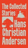 The Collected Stories of Hans Christian Andersen The Collected Stories of Hans Christian Andersen