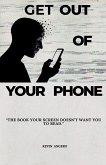 Get Out of Your Phone Get Out of Your Phone