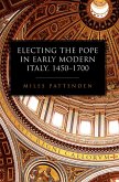 Electing the Pope in Early Modern Italy, 1450-1700 Electing the Pope in Early Modern Italy, 1450-1700