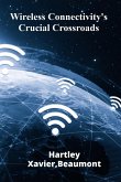Wireless Connectivity's Crucial Crossroads Wireless Connectivity's Crucial Crossroads