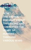 How The Vikings Brought About Threesome And Corrupted The heart Of Humans Through Various Wars How The Vikings Brought About Threesome And Corrupted The heart Of Humans Through Various Wars