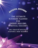 Soulful Success - The Ultimate Business Planner for Energy Healers, Spiritual Coaches and Creative Intuitives Starting a New Business Soulful Success - The Ultimate Business Planner for Energy Healers, Spiritual Coaches and Creative Intuitives Starting a New Business