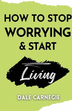 How to Stop Worrying & Start Living - Carnegie, Dale