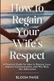 How To Regain Your Wife's Respect How To Regain Your Wife's Respect