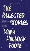 The Collected Stories of Mary Hallock Foote The Collected Stories of Mary Hallock Foote