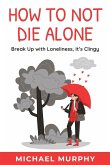 How to Not Die Alone