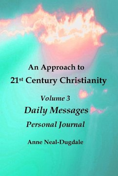 An Approach to 21st Century Christianity - Volume 3 - Daily Messages - Personal Journal - Neal-Dugdale, Anne