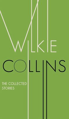 The Collected Stories of Wilkie Collins - Collins, Wilkie