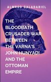The Bloodbath Crusader War Between The Varna's John Hunyadi And The Ottoman Empire The Bloodbath Crusader War Between The Varna's John Hunyadi And The Ottoman Empire