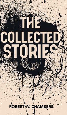 The Collected Stories of Robert W. Chambers - Chambers, Robert W.