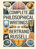 Complete Philosophical Writings of Bertrand Russell Complete Philosophical Writings of Bertrand Russell