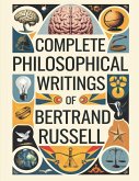 Complete Philosophical Writings of Bertrand Russell Complete Philosophical Writings of Bertrand Russell