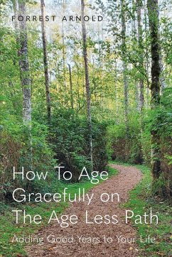 How To Age Gracefully on The Age Less Path - Arnold, Forrest